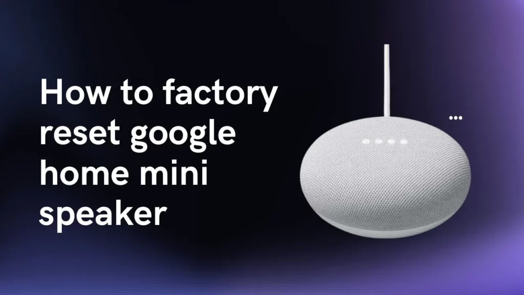 How to Factory Reset Google Home Mini Speaker?